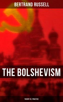 The Bolshevism: Theory vs. Practice - Bertrand Russell 