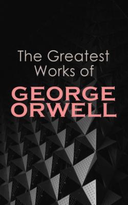 The Greatest Works of George Orwell - George Orwell 