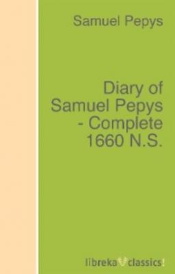 Diary of Samuel Pepys - Complete 1660 N.S. - Samuel Pepys 