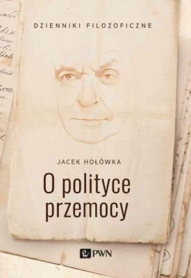 O polityce przemocy - Jacek Hołówka Dzienniki filozoficzne