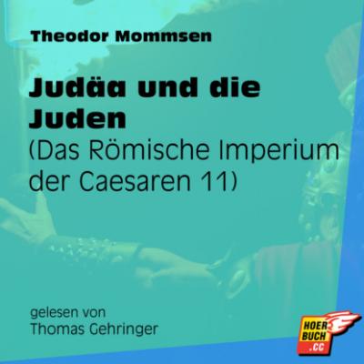 Judäa und die Juden - Das Römische Imperium der Caesaren, Band 11 (Ungekürzt) - Theodor Mommsen 