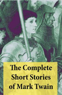 The Complete Short Stories of Mark Twain: 169 Short Stories - Mark Twain 