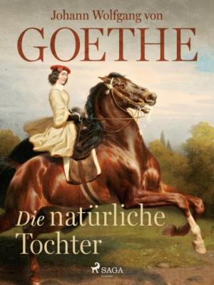 Die natürliche Tochter - Johann Wolfgang von Goethe 