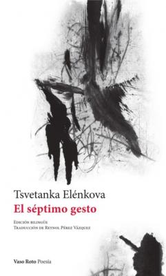 El séptimo gesto - Tsvetanka Elenkova Poesia