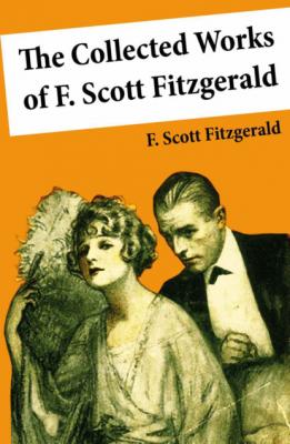 The Collected Works of F. Scott Fitzgerald (45 Short Stories and Novels) - F. Scott Fitzgerald 