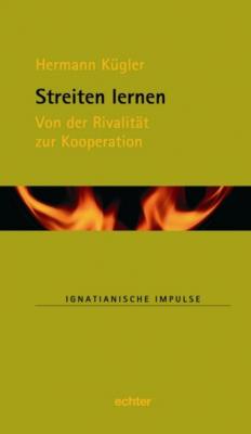 Streiten lernen - Hermann Kügler Ignatianische Impulse