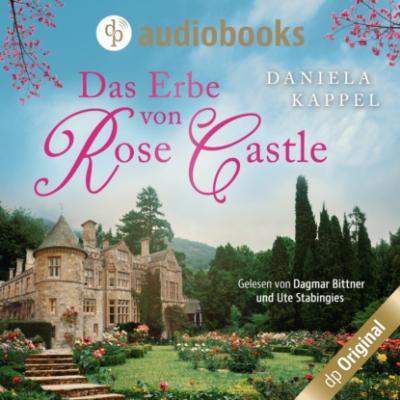 Das Erbe von Rose Castle (Ungekürzt) - Daniela Kappel 