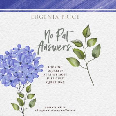 No Pat Answers - Looking Squarely at Life's Most Difficult Questions (Unabridged) - Eugenia Price 