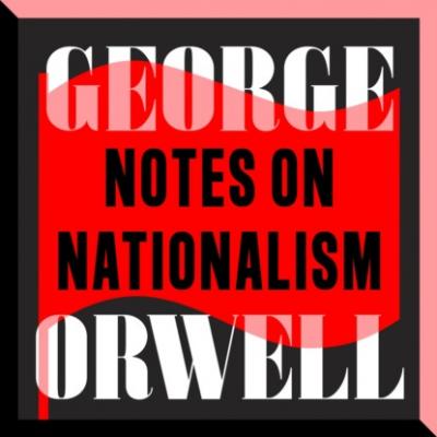Notes on Nationalism (Unabridged) - George Orwell 