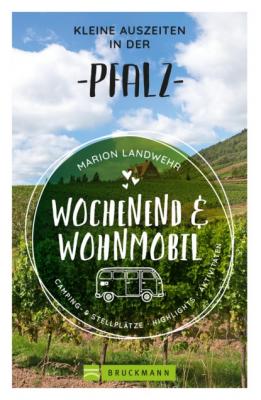 Wochenend und Wohnmobil - Kleine Auszeiten in der Pfalz - Marion Landwehr 