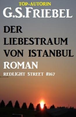 Der Liebestraum von Istanbul: Redlight Street #167 - G. S. Friebel 