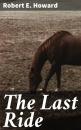 Скачать The Last Ride - Robert E. Howard