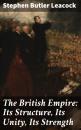 Скачать The British Empire: Its Structure, Its Unity, Its Strength - Стивен Ликок