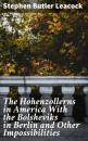 Скачать The Hohenzollerns in America With the Bolsheviks in Berlin and Other Impossibilities - Стивен Ликок