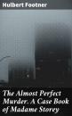 Скачать The Almost Perfect Murder. A Case Book of Madame Storey - Footner Hulbert