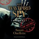 Скачать The Wayward Spy (Unabridged) - Susan Ouellette