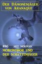 Скачать Moronthor und der Schattenjäger: Der Dämonenjäger von Aranaque 86 - Art Norman