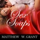 Скачать Sex On Soaps: Afternoon Love & Lust On Television Daytime Dramas (Unabridged) - Matthew W. Grant