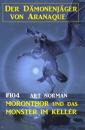 Скачать Moronthor und das Monster im Keller: Der Dämonenjäger von Aranaque 104  - Art Norman