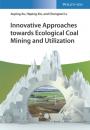 Скачать Innovative Approaches towards Ecological Coal Mining and Utilization - Jiuping Xu