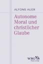 Скачать Autonome Moral und christlicher Glaube - Alfons Auer