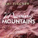 Скачать Moving Mountains (Ungekürzt) - Tami Fischer