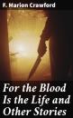 Скачать For the Blood Is the Life and Other Stories - F. Marion Crawford