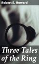 Скачать Three Tales of the Ring - Robert E. Howard
