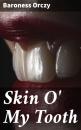 Скачать Skin O' My Tooth - Baroness  Orczy