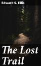 Скачать The Lost Trail - Edward S. Ellis