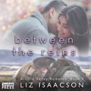 Скачать Between the Reins - Gold Valley Romance, Book 4 (Unabridged) - Liz Isaacson