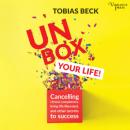 Скачать Unbox Your Life - Curbing Chronic Complainers, Living Life Liberated, and Other Secrets to Success (Unabridged) - Tobias Beck