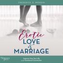 Скачать Erotic Love and Marriage - Improving Your Sex Life and Emotional Connection (Unabridged) - Frederick D. Mondin