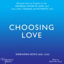 Скачать Choosing Love - Discover How to Connect to the Universal Power of Love -- and Live a Full, Fearless, and Authentic Life! (Unabridged) - Sherrianna Boyle