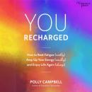 Скачать You Recharged - How to Beat Fatigue (Mostly), Amp Up Your Energy (Usually), and Enjoy Life Again (Always) (Unabridged) - Polly Campbell