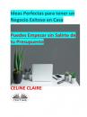 Скачать Ideas Perfectas Para Tener Un Negocio Exitoso En Casa - Celine Claire