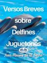 Скачать Versos Breves Sobre Delfines Juguetones - Dr. Juan Moisés De La Serna