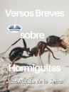 Скачать Versos Breves Sobre Hormiguitas - Dr. Juan Moisés De La Serna