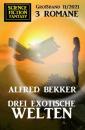 Скачать Drei exotische Welten: Science Fiction Fantasy Großband 11/2021 - Alfred Bekker
