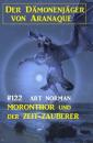 Скачать ​Moronthor und der Der Zeit-Zauberer: Der Dämonenjäger von Aranaque 122 - Art Norman