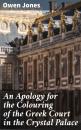 Скачать An Apology for the Colouring of the Greek Court in the Crystal Palace - Owen Jones
