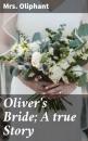 Скачать Oliver's Bride; A true Story - Mrs. Oliphant