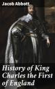 Скачать History of King Charles the First of England - Jacob Abbott