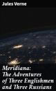 Скачать Meridiana: The Adventures of Three Englishmen and Three Russians - Jules Verne