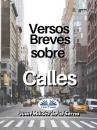 Скачать Versos Breves Sobre Calles - Dr. Juan Moisés De La Serna