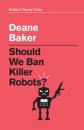 Скачать Should We Ban Killer Robots? - Deane Baker