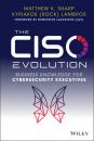 Скачать The CISO Evolution - Matthew K. Sharp