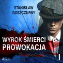 Скачать Wyrok śmierci 1. Prowokacja - Stanisław Goszczurny