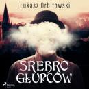 Скачать Srebro głupców - Łukasz Orbitowski