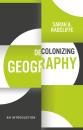 Скачать Decolonizing Geography - Sarah A. Radcliffe